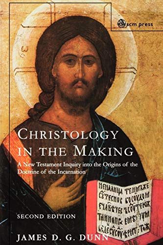 Christology in the Making: An Inquiry into the Origins of the Doctrine of the Incarnation: A New Testament Inquiry Into the Origins of the Doctrine of the Incarnation