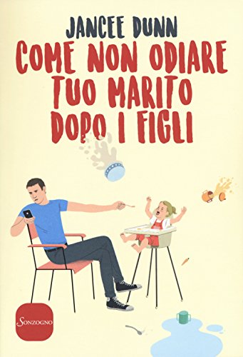 Come non odiare tuo marito dopo i figli (Varia) von Sonzogno