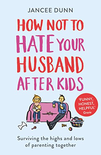 How Not to Hate Your Husband After Kids von Arrow
