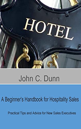 A Beginner's Handbook for Hospitality Sales: Practical Tips and Advice for New Sales Executives