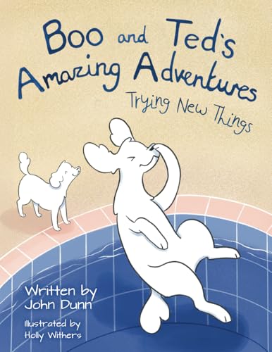 Boo and Ted's Amazing Adventures: Trying New Things von John Dunn