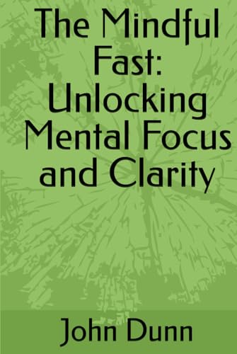 The Mindful Fast: Unlocking Mental Focus and Clarity von Independently published