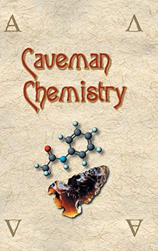 Caveman Chemistry: 28 Projects, from the Creation of Fire to the Production of Plastics Caveman Chemistry: 28 Projects, from the Creation of Fire to the Production of Plastics