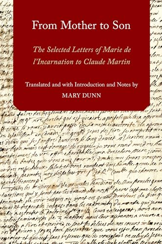 From Mother to Son: The Selected Letters of Marie de L'Incarnation to Claude Martin (AAR Religions in Translation)
