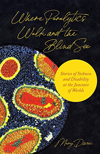 Where Paralytics Walk and the Blind See: Stories of Sickness and Disability at the Juncture of Worlds von Princeton University Press