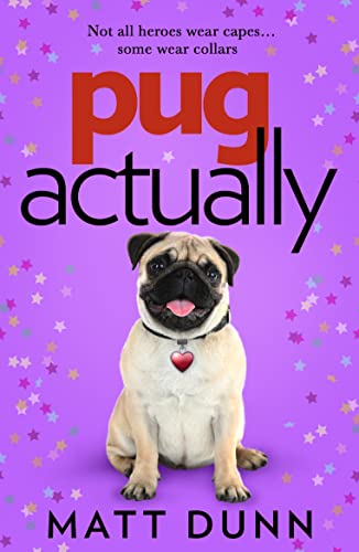 Pug Actually: From the half-a-million-copy bestselling author comes a romantic comedy with a four-legged hero…