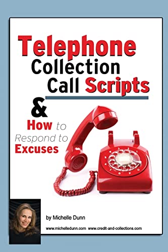 Telephone Collection call Scripts & How to respond to Excuses: A Guide for Bill Collectors (The Collecting Money Series, Band 13) von CREATESPACE