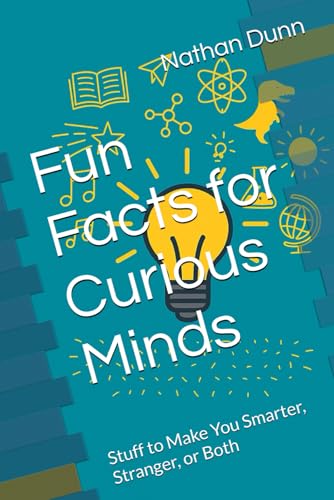 Fun Facts for Curious Minds: Stuff to Make You Smarter, Stranger, or Both von Independently published