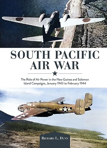 South Pacific Air War: The Role of Airpower in the New Guinea and Solomon Island Campaigns, January 1943 to February 1944 von Schiffer Publishing Ltd