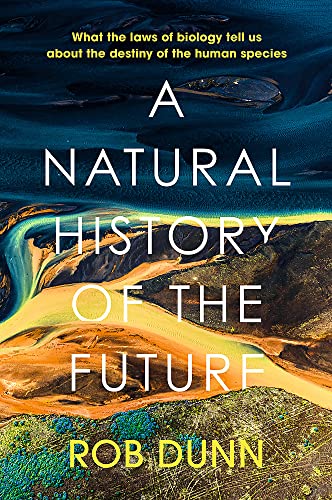 A Natural History of the Future: What the Laws of Biology Tell Us About the Destiny of the Human Species von John Murray Publishers Ltd