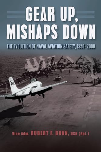 Gear Up, Mishaps Down: The Evolution of Naval Aviation Safety, 1950-2000 von Naval Institute Press
