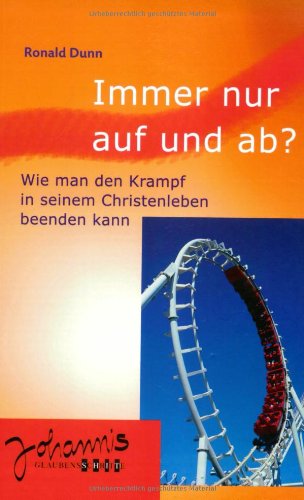 Immer nur auf und ab?: Wie man den Krampf in seinem Christenleben beenden kann