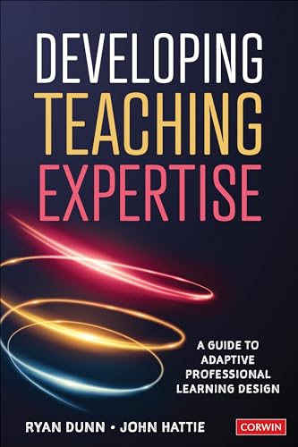 Developing Teaching Expertise: A Guide to Adaptive Professional Learning Design von Corwin