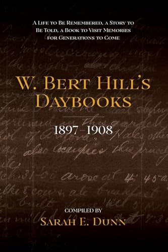 W. Bert Hill's Daybooks: 1897-1908 von Proving Press