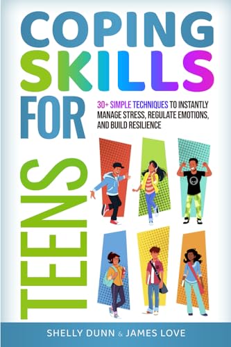 Coping Skills for Teens: Simple Techniques to Instantly Manage Stress, Regulate Emotions, and Build Resilience (Life Skills Mastery) von Healing Habits Publishing