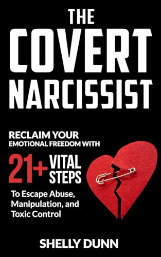 The Covert Narcissist: Reclaim Your Emotional Freedom with 21+ Vital Steps to Escape Abuse, Manipulation, and Toxic Control (Narcissism, Band 1) von Healing Habits Publishing