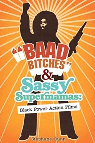 Baad Bitches and Sassy Supermamas: Black Power Action Films (New Black Studies)