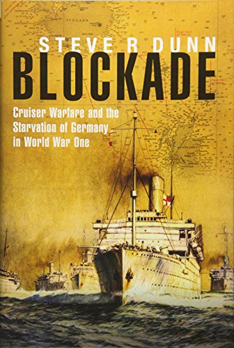 Blockade: Cruiser Warfare and the Starvation of Germany in World War One von US Naval Institute Press