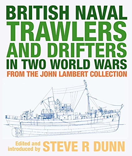 British Naval Trawlers and Drifters in Two World Wars: From the John Lambert Collection von Seaforth Publishing