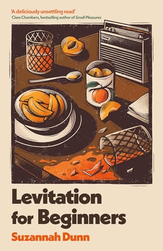 Levitation for Beginners: 'a deliciously unsettling read’ Clare Chambers, bestselling author of Small Pleasures