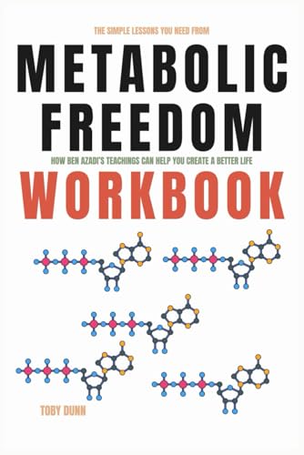 The Simple Lessons You Need from Metabolic Freedom Workbook: How Ben Azadi’s Teachings Can Help You Create a Better Life von Independently published
