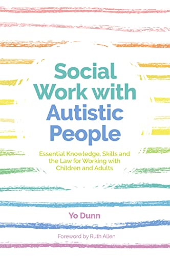 Social Work with Autistic People: Essential Knowledge, Skills and the Law for Working With Children and Adults von Jessica Kingsley Publishers