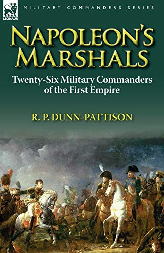 Napoleon's Marshals: Twenty-Six Military Commanders of the First Empire