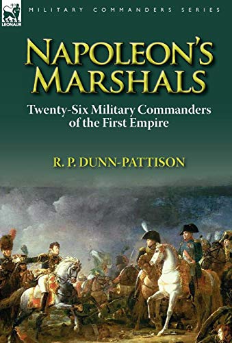 Napoleon's Marshals: Twenty-Six Military Commanders of the First Empire