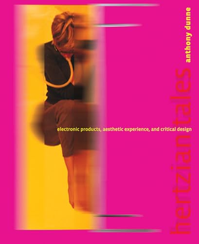 Hertzian Tales: Electronic Products, Aesthetic Experience, and Critical Design (Mit Press)