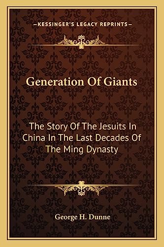 Generation Of Giants: The Story Of The Jesuits In China In The Last Decades Of The Ming Dynasty von Kessinger Publishing