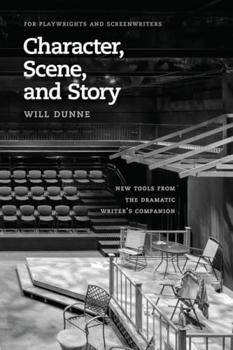 Character, Scene, and Story: New Tools from the Dramatic Writer's Companion (Chicago Guides to Writing, Editing, and Publishing)