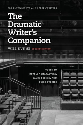 The Dramatic Writer's Companion, Second Edition: Tools to Develop Characters, Cause Scenes, and Build Stories (Chicago Guides to Writing, Editing, and Publishing) von University of Chicago Press