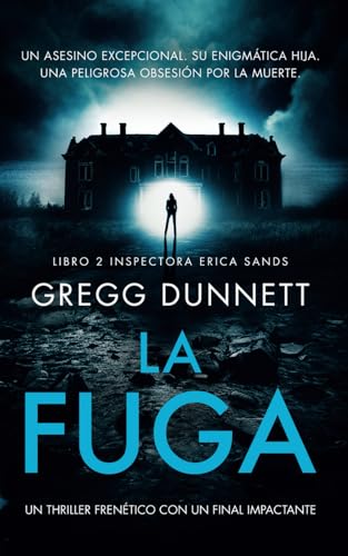 La Fuga: Un thriller frenético con un final impactante (Inspectora Erica Sands, Band 2)