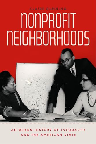 Nonprofit Neighborhoods: An Urban History of Inequality and the American State (Historical Studies of Urban America) von University of Chicago Press