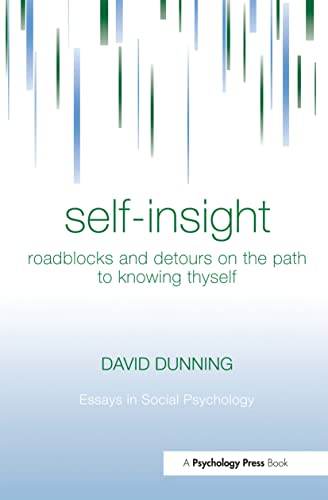 Self-Insight: Roadblocks And Detours On The Path To Knowing Thyself (Essays in Social Psychology)