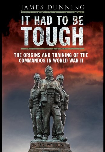 It Had to be Tough: The Origins and Training of the Commandos in World War II