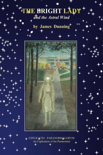 The Bright Lady and the Astral Wind: EXPLICATIO PARANORMALORVM - An explication of the paranormal