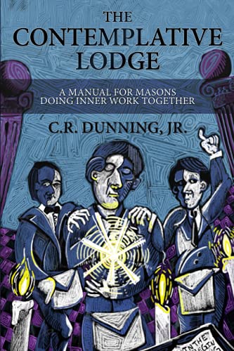 The Contemplative Lodge: A Manual for Masons Doing Inner Work Together