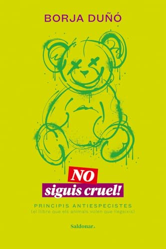 No siguis cruel!: Principis antiespecistes (el llibre que els animals volen que llegeixis) von Edicions Saldonar