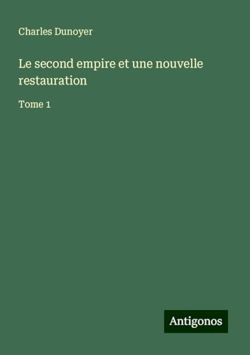Le second empire et une nouvelle restauration: Tome 1