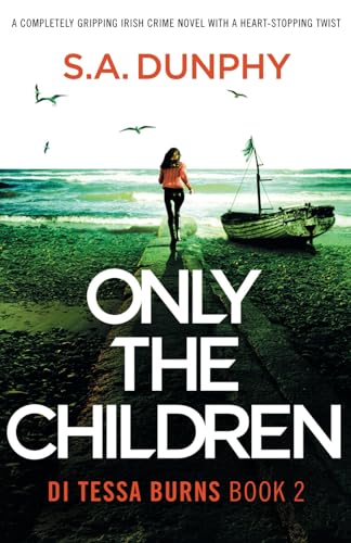 Only the Children: A completely gripping Irish crime novel with a heart-stopping twist (Detective Tessa Burns, Band 2)