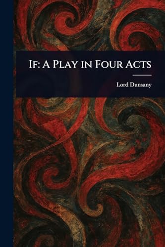 If: A Play in Four Acts von Anson Street Press