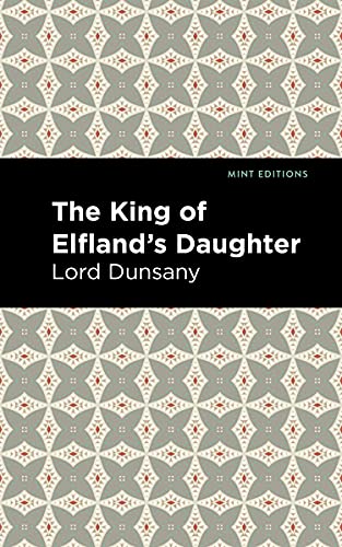 The King of Elfland's Daughter (Mint Editions (Fantasy and Fairytale)) von Mint Editions