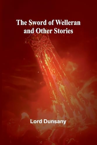 The Sword of Welleran and Other Stories von Alpha Edition