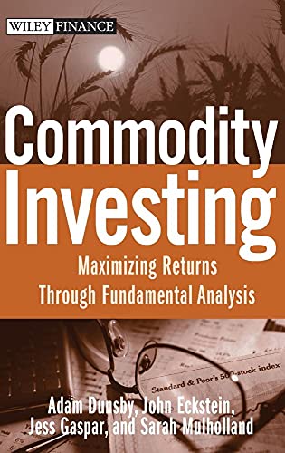 Commodity Investing: Maximizing Returns Through Fundamental Analysis (Wiley Finance)
