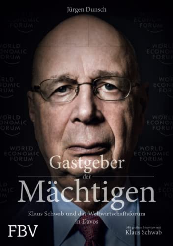 Gastgeber der Mächtigen: Klaus Schwab und das Weltwirtschaftsforum in Davos Gastgeber der Mächtigen: Klaus Schwab und das Weltwirtschaftsforum in Davos von FinanzBuch Verlag