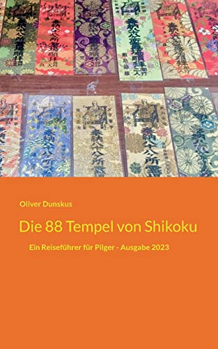 Die 88 Tempel von Shikoku: Ein Reiseführer für Pilger - Ausgabe 2023 von Books on Demand