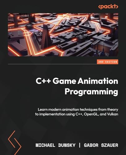 C++ Game Animation Programming: Learn modern animation techniques from theory to implementation using C++, OpenGL, and Vulkan von Packt Publishing