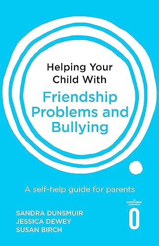 Helping Your Child with Friendship Problems and Bullying: A Self-Help Guide for Parents