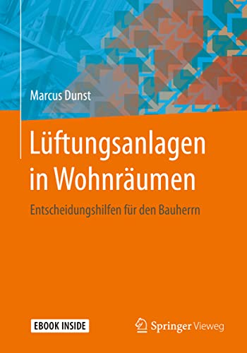 Lüftungsanlagen in Wohnräumen: Entscheidungshilfen für den Bauherrn von Springer Vieweg